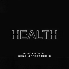 HEALTH - BLACK STATIC (SENSI AFFECT REMIX)
