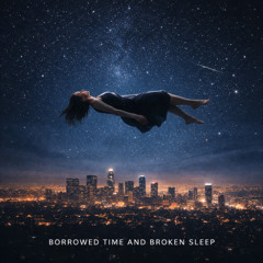 Borrrowed Time And Broken Sleep