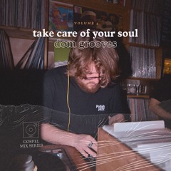 Take Care Of Your Soul - Vol. 4 w/ Dom Grooves