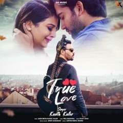 Kanth Kaler- True Love | New Punjabi Songs
