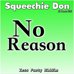 No Reason (Zess Party Riddim) - Squeechie Don ft Beats210