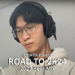 AN2ATIX Present: Road To 2k24 - 2023 Year Mix