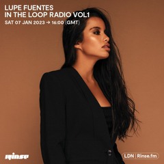 Lupe Fuentes - In The Loop Radio Vol.1 - 07 January 2023