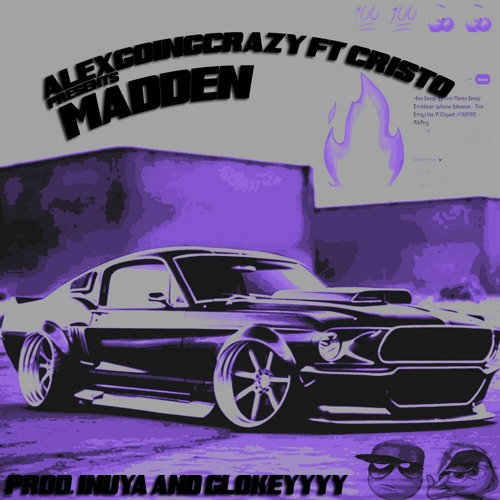 ALEXGOINGCRAZY FT. CRISTO (MADDEN) PROD. INuYA & GLOKEY