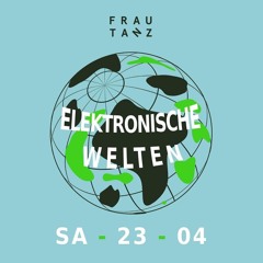 Technopeuten@Frau Tanz - Elektronische Welten 23.04.2022