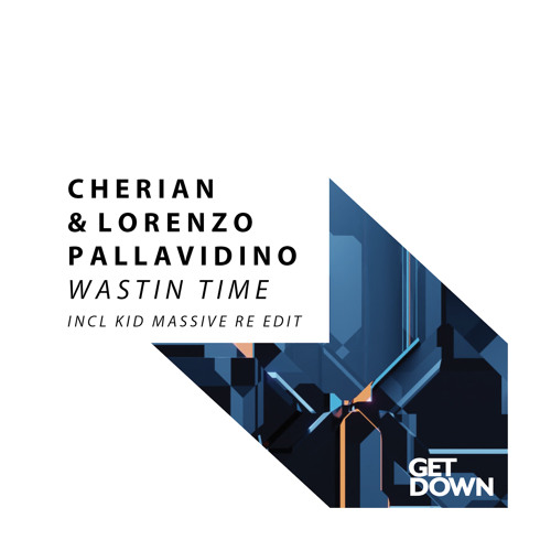 CHERIAN, Lorenzo Pallavidino - Wastin Time - Kid Massive Re Edit [OUT NOW]