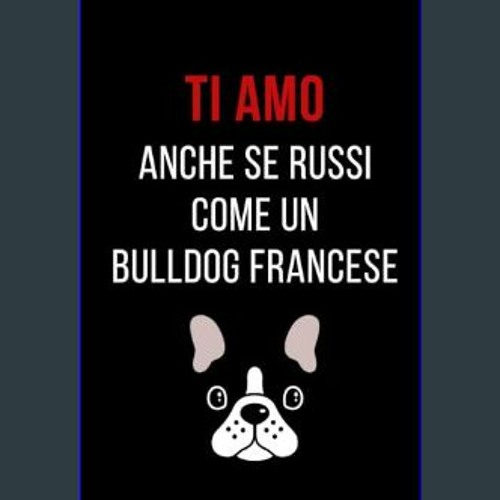 Stream ebook read pdf ⚡ Ti Amo anche se russi come un Bulldog francese:  Taccuino per appunti. Quaderno di by JarethSharp