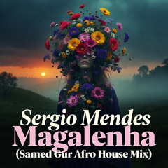 Sergio Mendes - Magalenha (Samed Gur Afro House Mix)
