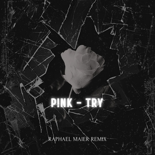 P!NK - TRY (Raphael Maier Remix) CUT FREE DOWNLOAD