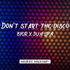 BYOR X DUA LIPA - Don't Start The Disco (Morse Mashup)(Buy=Free download)