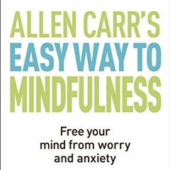 [GET] [EPUB KINDLE PDF EBOOK] The Easy Way to Mindfulness: Free your mind from worry and anxiety (Al