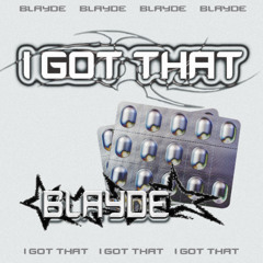 Blayde - I Got That