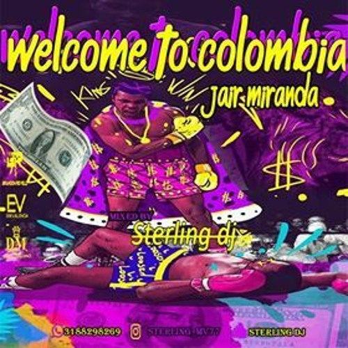 WELCOME TO COLOMBIA.JAIR MIRANDA (STERLING DJ )