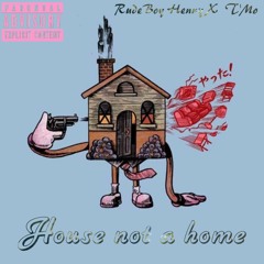 HOUSE NOT A HOME - RudeBoy Henny x Talley