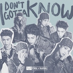 I Don't Gotta Know - Fan Chengcheng (范丞丞) / 欧阳娜娜 (Ouyang Nana)