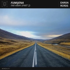 Fumijena - Far Away P.II [ENRGN RCRDS Release]