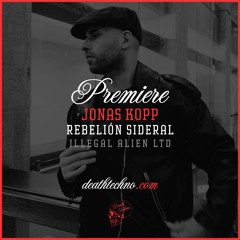 DT:Premiere | Jonas Kopp - Rebelión Sideral [Illegal Alien LTD]