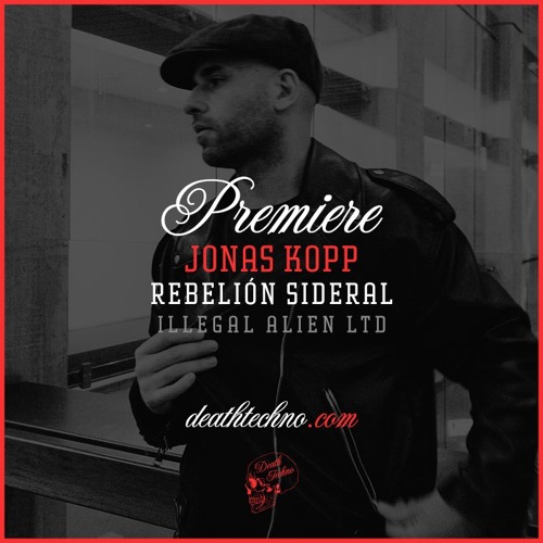 DT:Premiere | Jonas Kopp - Rebelión Sideral [Illegal Alien LTD]