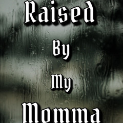 4xisaac-Raised By My Momma