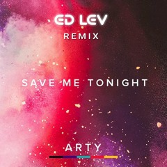 ARTY - Save Me Tonight (Ed Lev Remix)