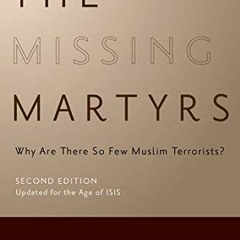 Access PDF EBOOK EPUB KINDLE The Missing Martyrs: Why Are There So Few Muslim Terrori
