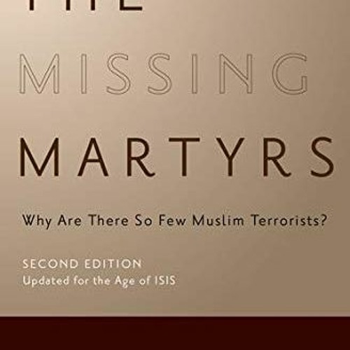[PDF] Read The Missing Martyrs: Why Are There So Few Muslim Terrorists? by  Charles Kurzman