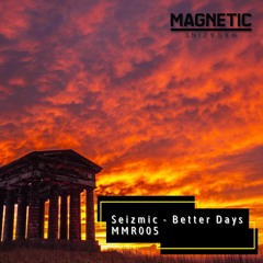 Seizmic - Better Days [Magnetic Magazine Recordings]