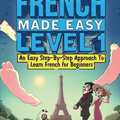 GET KINDLE 💞 French Made Easy Level 1: An Easy Step-By-Step Approach To Learn French