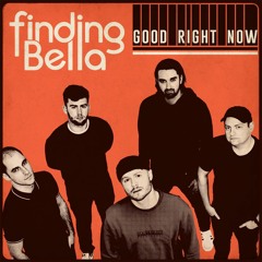 Finding Bella - Good Right Now