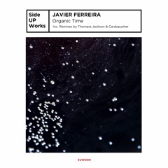 SUW009 // Javier Ferreira - Organic Time (Inc. Thomass Jackson & Cardopusher remixes)