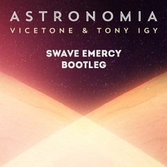 Vicetone & Tony Igy - Astronomia (Swave Emercy Bootleg) [FREE DOWNLOAD CLICK BUY]