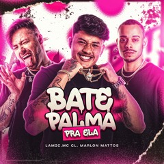 Bate Palma Pra Ela - Lamic, Mc CL, Marlon Mattos