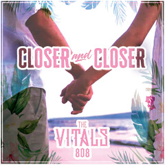 The Vitals 808 - Closer and Closer