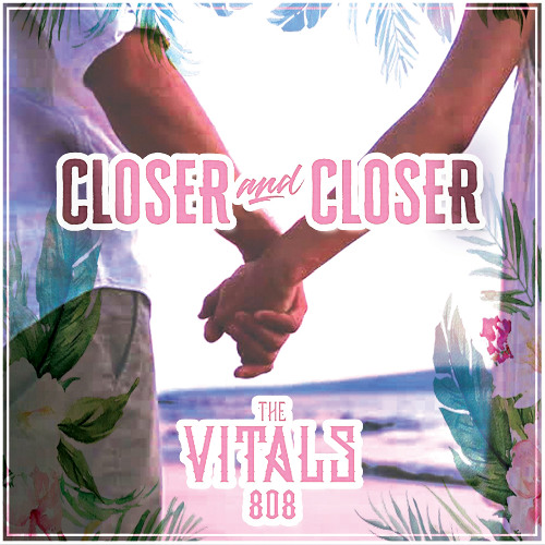 The Vitals 808 - Closer and Closer