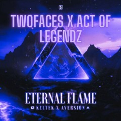 Keltek X Aversion - Eternal Flame ( TWOFACES X Act of Legendz edit)