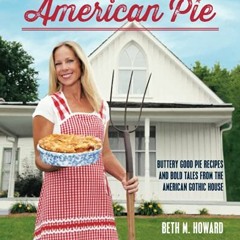 Access [EPUB KINDLE PDF EBOOK] Ms. American Pie: Buttery Good Pie Recipes and Bold Tales from the Am