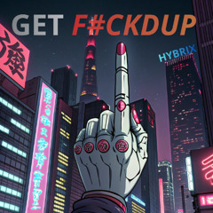Hybrix - Get F#ckdup