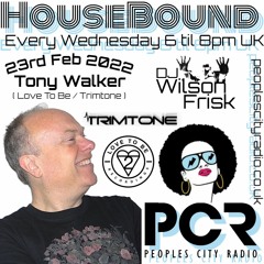 HouseBound - 23rd Feb 2022 .. Ft, Tony Walker (Trimtone / Love To Be)