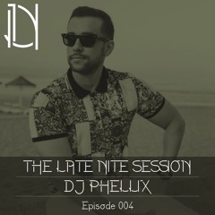 The Late Nite Session 004 With DJ PHELLIX