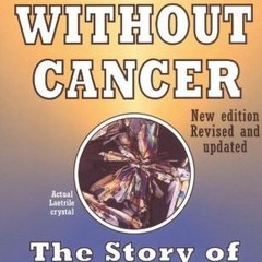 PDF/Ebook World Without Cancer: The Story of Vitamin B17 BY : G. Edward Griffin