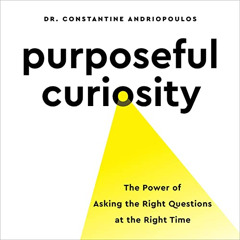 download KINDLE 📗 Purposeful Curiosity: The Power of Asking the Right Questions at t