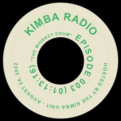 KIMBA RADIO - EPISODE 003 // "THE WHISKEY DRUM"