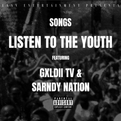 Songs - Listen To The Youth (feat. GXLDII TV & Sarndy Nation)