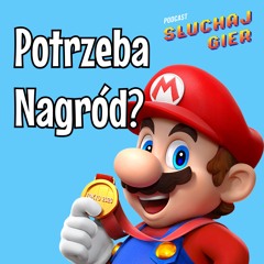 Dlaczego potrzebujemy nagród? - Słuchaj Gier #8