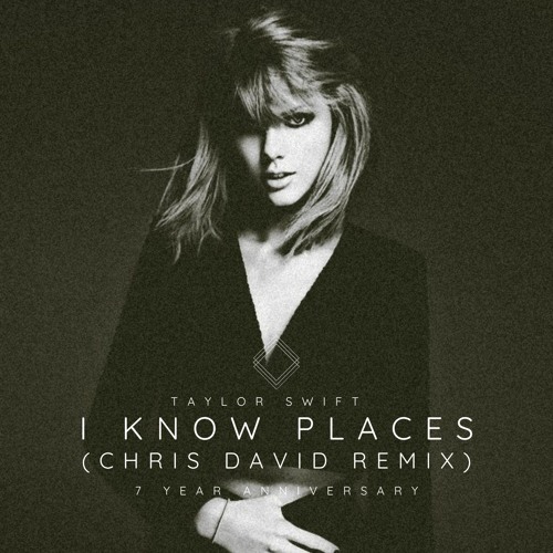 I Know Places (Chris David Remix) 7 Year Anniversary