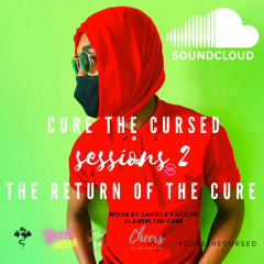 CURE THE CURSED SESSIONS 2 THE RETURN OF THE CURE Mixed By Sandile Vaccine Dlamini The-Cure .mp3