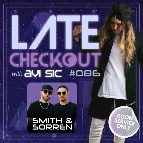 SMITH & SORREN & AVI SIC | LATE CHECKOUT RADIO | EPISODE 086