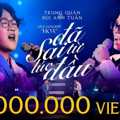 Đã Sai Từ Lúc Đầu - Bùi Anh Tuấn ft Trung Quân