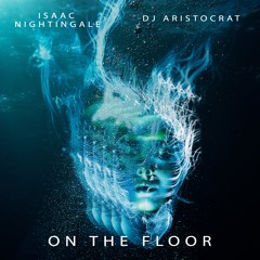 Isaac Nightingale & DJ Aristocrat - On The Floor (Original Mix)