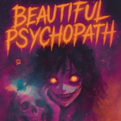 Beautiful Psychopath (dark romance hyperpop)